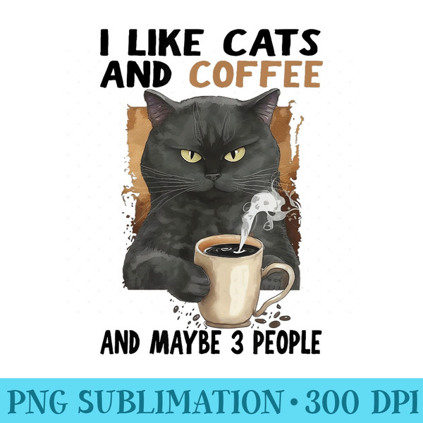 I Like Cats And Coffee And Maybe 3 People Funny Love Cats - Transparent PNG Artwork - Unleash Your Inner Rebellion