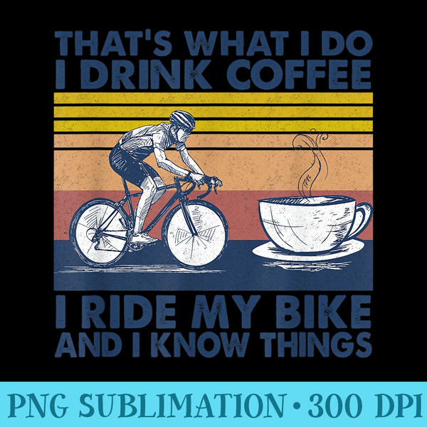 thats what i do i drink coffee i ride my bike - PNG Graphic Resource - Bring Your Designs to Life