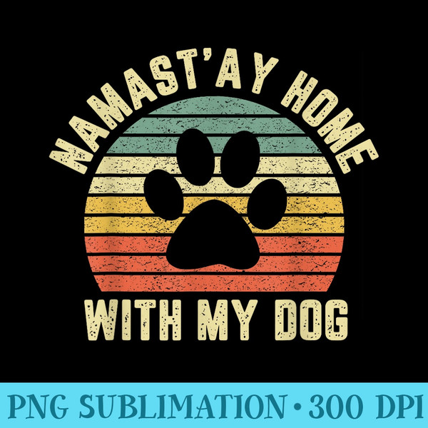 Vintage Namastay Home With My Dog Funny Dog Lover - High Resolution PNG Collection - Bring Your Designs to Life