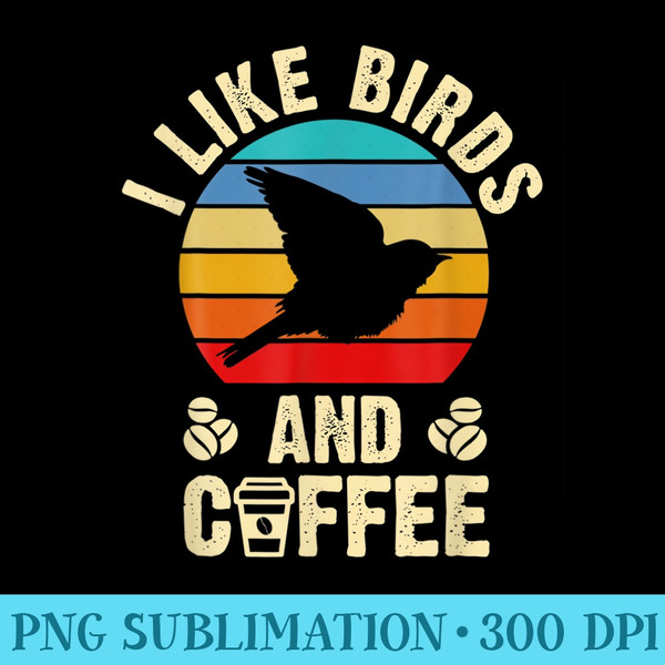 I like Birds Coffee Funny vintage Birds theme lover gift - High Quality PNG Picture - Bring Your Designs to Life