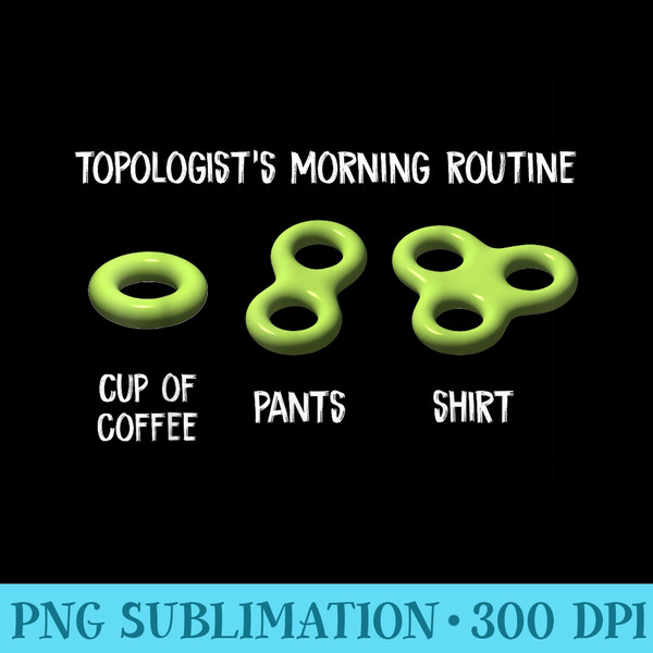 Funny Topologists Mornings Routine Cup of Coffee Pants - PNG Picture Download - Lifetime Access To Purchased Files