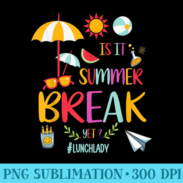 Lunch Lady Is It Summer Break Yet Last Day Of School - PNG Image Download - Perfect for Sublimation Art