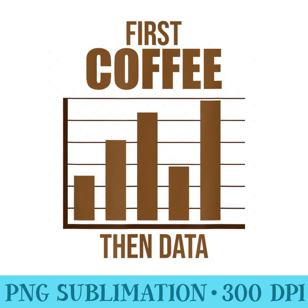 Funny Behavior Analyst First Coffee Then Data Analyst - Download PNG Graphic - Perfect for Creative Projects