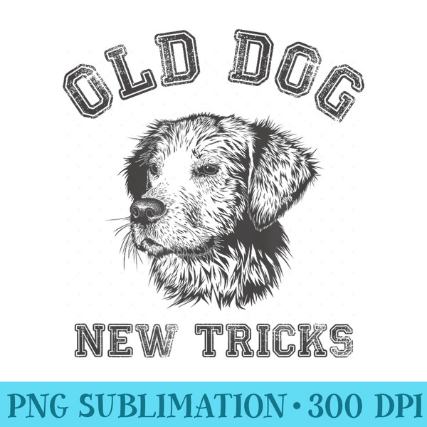 Funny Getting Older Old Dog New Tricks - Download High Resolution PNG - Fashionable and Fearless
