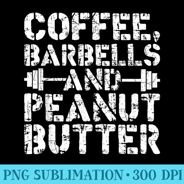 Coffee Barbells And Peanut Butter Weightlifting - Download PNG Artwork - Instantly Transform Your Sublimation Projects