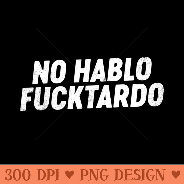 No Hablo FUCKtardo Funny - PNG Templates - Stunning Sublimation Graphics