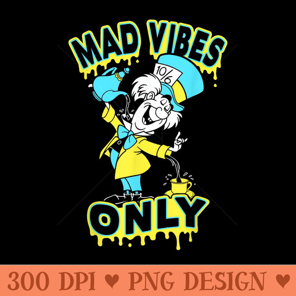 Disney Alice In Wonderland Mad Hatter Mad Vibes Only - PNG graphics - Create with Confidence