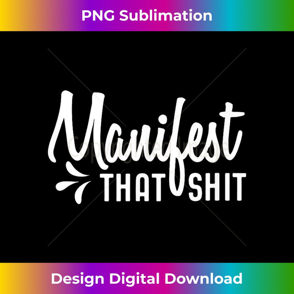 Manifest That Shit Gift - Professional Sublimation Digital Download