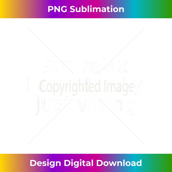 bro relax i am literally just vibing - Decorative Sublimation PNG File