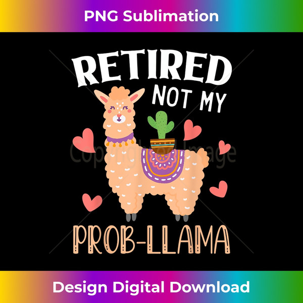 Retired Not My Prob Llama - Funny Retirement Idea 1 - Premium Sublimation Digital Download