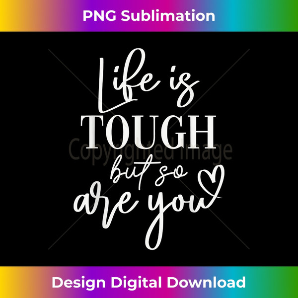 Life is Tough by So Are You Motivational 's Slogan - Innovative PNG Sublimation Design - Elevate Your Style with Intricate Details
