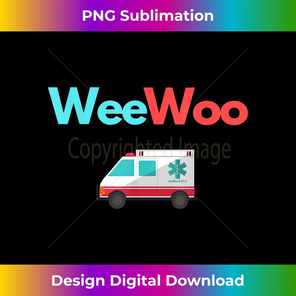 Wee Woo Ambulance AMR for men Funny EMS EMT Paramedic - Artisanal Sublimation PNG File - Tailor-Made for Sublimation Craftsmanship