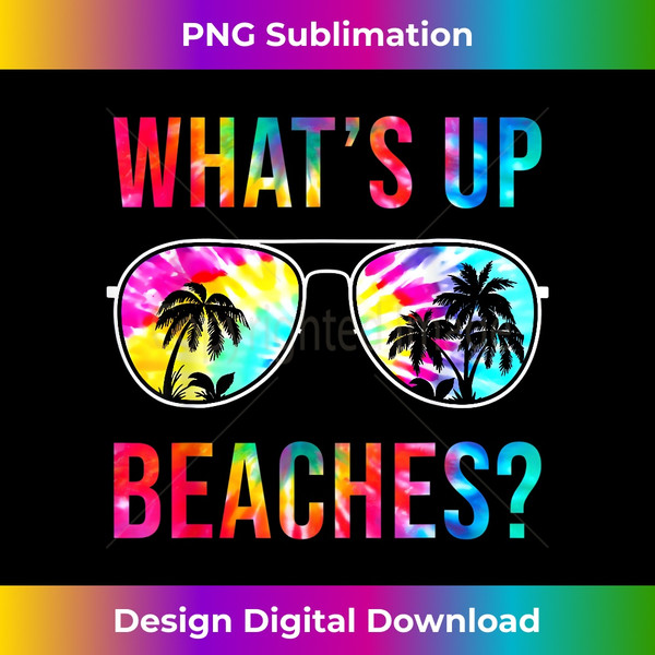 Whats up Beaches Sunglasses Tie Dye Beach Vacation Summer - Eco-Friendly Sublimation PNG Download - Chic, Bold, and Uncompromising