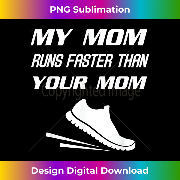 My Mom Runs Faster Than Yours Funny Mother's Day - Sublimation-Optimized PNG File - Tailor-Made for Sublimation Craftsmanship