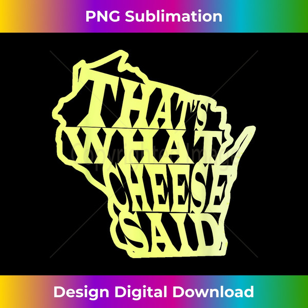 That's What Cheese Said WI Greenbay Cheese Head State Shirt - Minimalist Sublimation Digital File - Pioneer New Aesthetic Frontiers