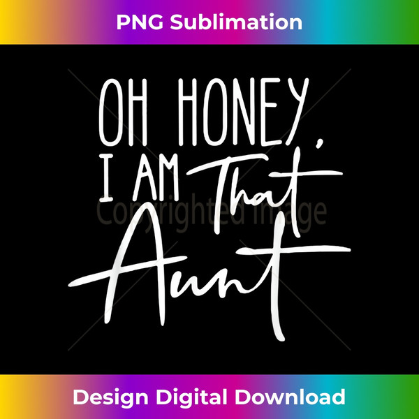 Oh Honey I Am That Aunt - Luxe Sublimation PNG Download - Reimagine Your Sublimation Pieces