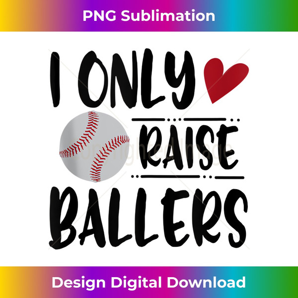 I Only Raise Ballers baseball saying Quote gift Tank Top - Minimalist Sublimation Digital File - Striking & Memorable Impressions