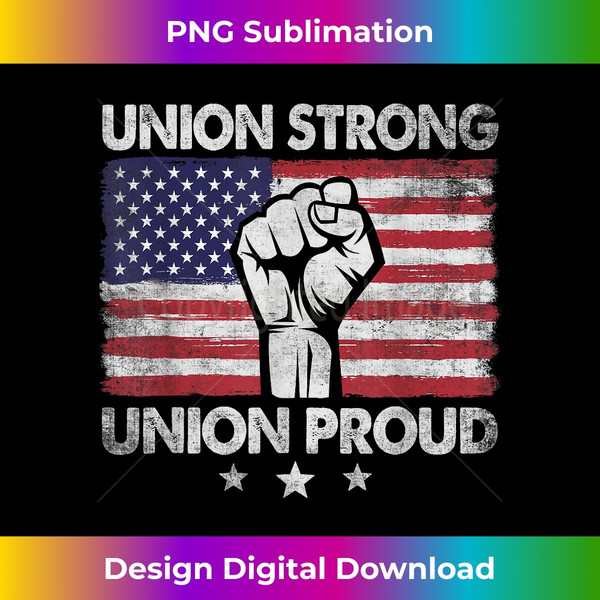 Union Strong Union Proud Labor Day - Raised Clinched First - Premium PNG Sublimation File