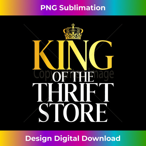 King of the Thrift Store Thrifting - Bohemian Sublimation Digital Download - Pioneer New Aesthetic Frontiers