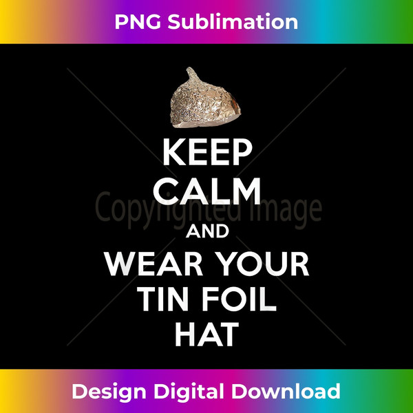 Keep Calm and Wear Your Tin Foil Hat Graphic T Shirt 1 - Exclusive Sublimation Digital File