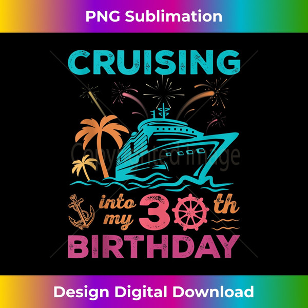 Cruising Into My 30th Birthday Party My Birthday Cruise - High-Resolution PNG Sublimation File