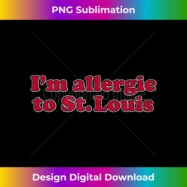 I'm Allergic to St. Louis  Funny Baseball 1 - PNG Transparent Sublimation Design