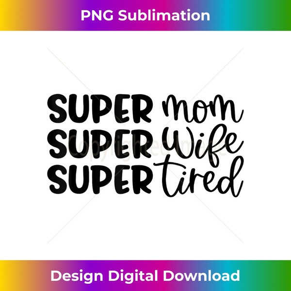 Super Mom Super Wife Super Tired Great Mothers s 2 - Creative Sublimation PNG Download