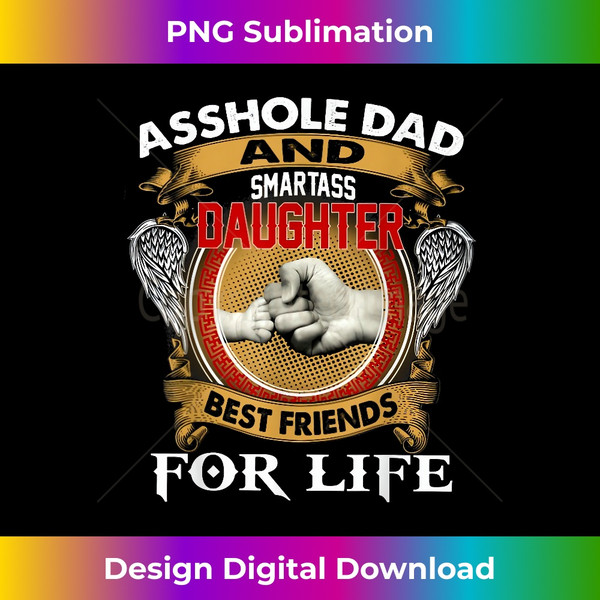 Asshole Dad And Smartass Daughter Best Friends For Life - High-Resolution PNG Sublimation File