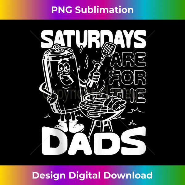 Bbq Grill Saturdays Are For The Dads - PNG Sublimation Digital Download