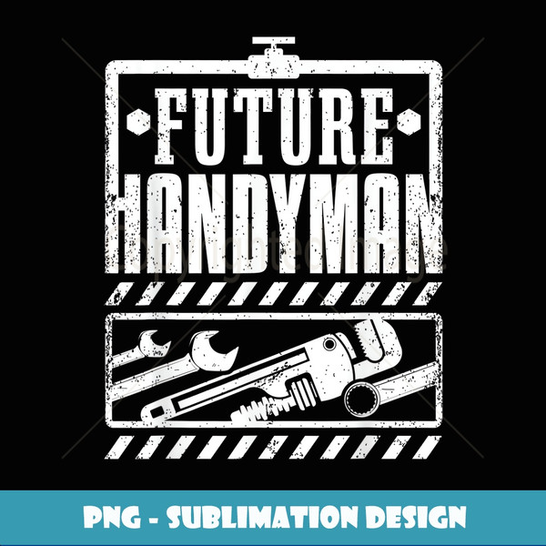 Funny Future Handyman Kids Handyworker Craftsman - Premium PNG Sublimation File