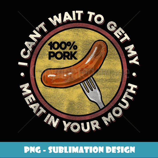 BBQ Meat In Your Mouth  - Funny Inappropriate Sausage - Exclusive Sublimation Digital File