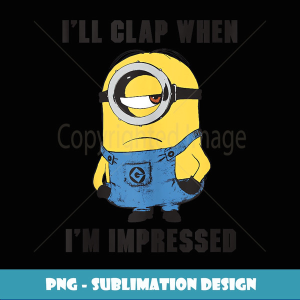 Despicable Me Minions I'll Clap When I'm Impressed Portrait - PNG Sublimation Digital Download