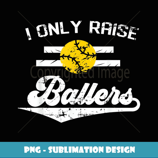 I Only Raise Ballers Funny Softball Dad Mom Gift - Stylish Sublimation Digital Download