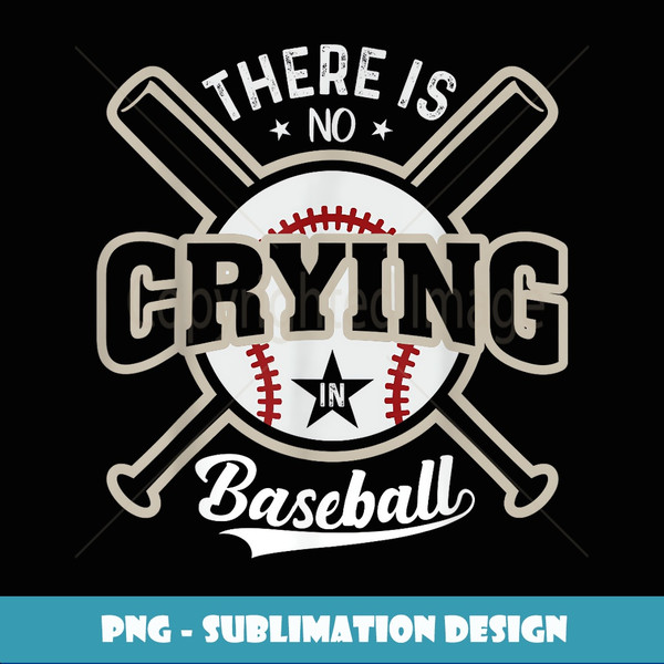 There Is No Crying In Baseball - Digital Sublimation Download File