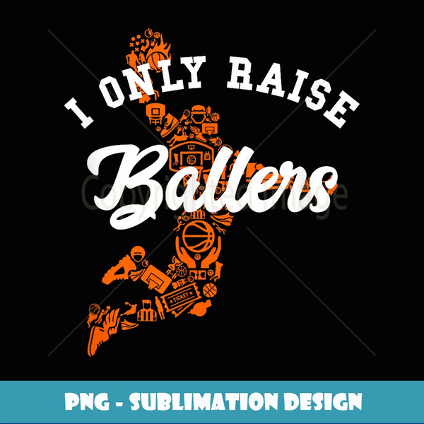 I Only Raise Ballers Funny Basketball Icons Dunk Mom Dad - Instant Sublimation Digital Download