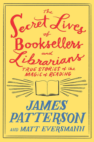 PDF-EPUB-The-Secret-Lives-of-Booksellers-and-Librarians-True-Stories-of-the-Magic-of-Reading-by-James-Patterson-Download.jpg