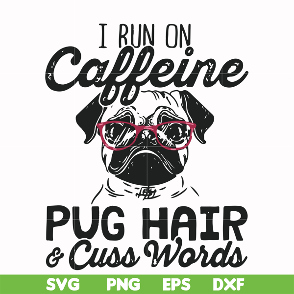 FN000236-I run on Caffeine pug hair cuss words svg, png, dxf, eps file FN000236.jpg