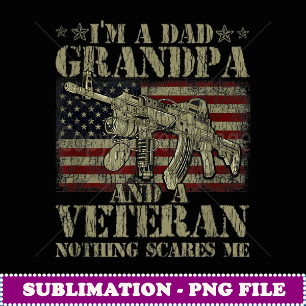 I'm A Dad Grandpa And A Veteran Nothing Scares Me - High-Quality PNG Sublimation Download