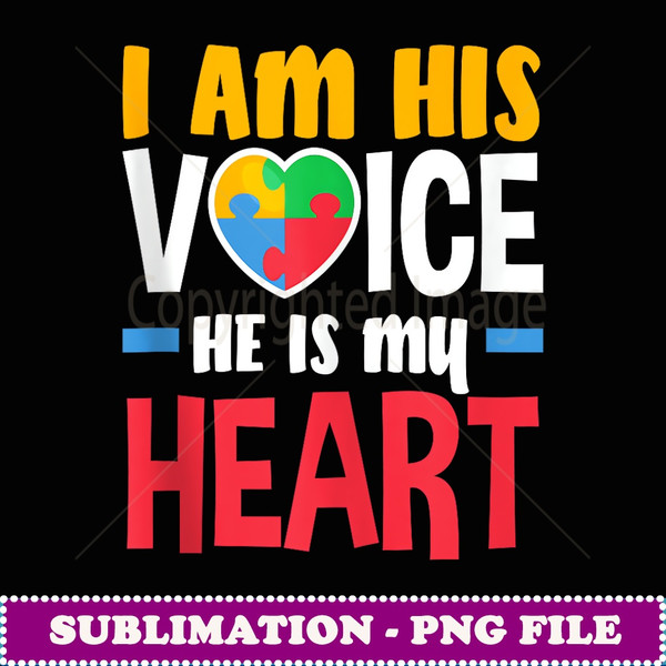 I Am His Voice He Is My Heart Mom Dad Autism Awareness - Stylish Sublimation Digital Download