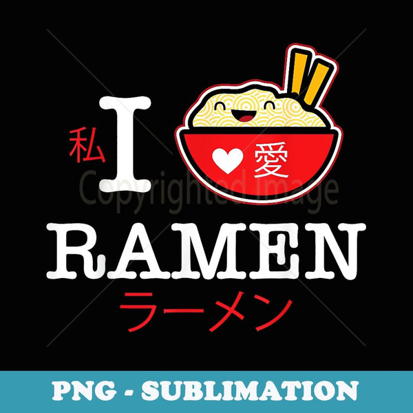 Ramen I Love Ramen Funny Ramen Pun - Vintage Sublimation PNG Download