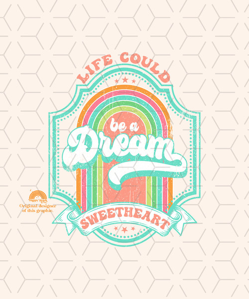Retro Sublimations, Designs Downloads, Vintage Sublimations, Clipart, Shirt Design Sublimation Downloads, Life Could Be a Dream Sweetheart.jpg