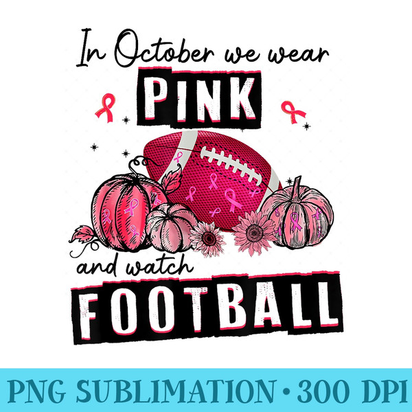 In October We Wear Pink Football Breast Cancer Awareness - PNG design downloads - Perfect for Creative Projects