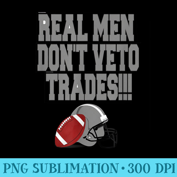 Real Men Dont Veto Trades Fantasy Football - PNG file download - Enhance Your Apparel with Stunning Detail