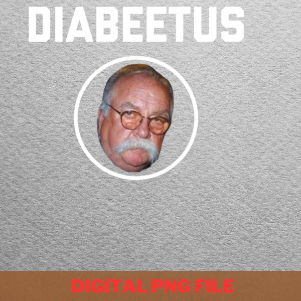 Diabeetus Awareness Shirts PNG, Diabeetus PNG, Wilford Brimley Digital Png Files.jpg