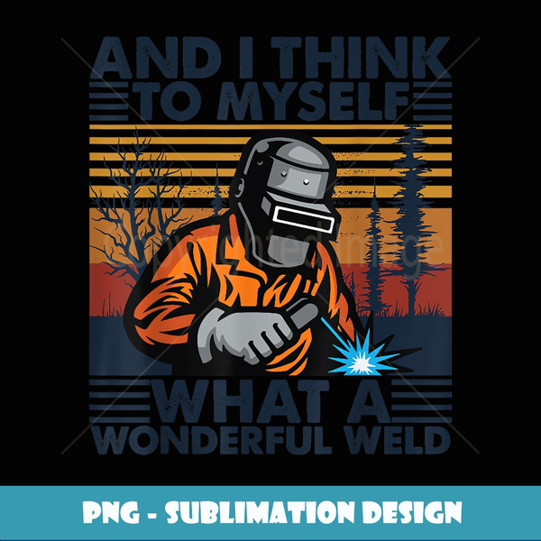 Mens What A Wonderful Weld Vintage Retro Style Welding Dad Funny - High-Quality PNG Sublimation Download