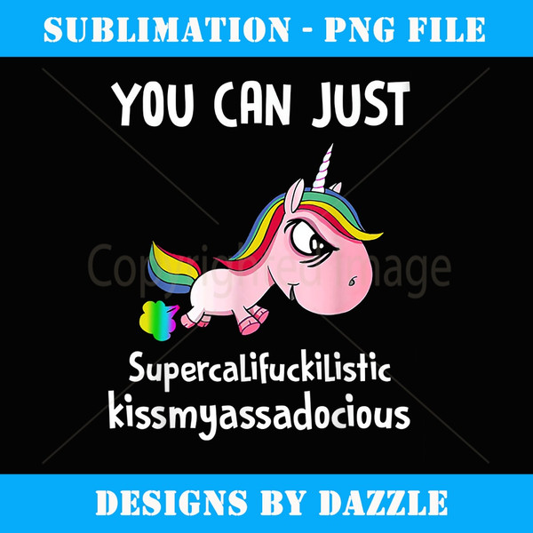 Unicorn You Can Just Supercalifuckilistic Kissmyassadocious - Professional Sublimation Digital Download