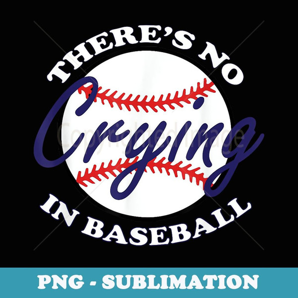 There's No Crying In Baseball T Funny Baseball Sayings - Premium Sublimation Digital Download