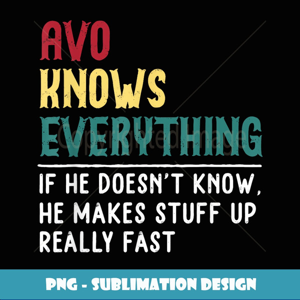 Avo Know Everything Fathers Day for funny Grandpa Avo - Aesthetic Sublimation Digital File