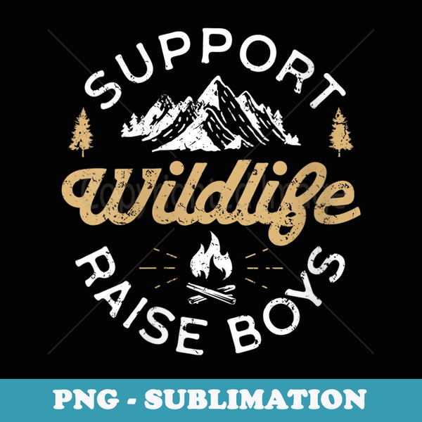 s Support Wildlife Raise Boys - Parent, Mom & Dad - Artistic Sublimation Digital File