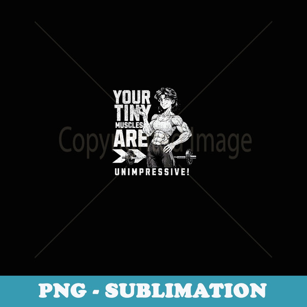 Your Tiny Muscles Are Unimpressive Funny Anime - Stylish Sublimation Digital Download